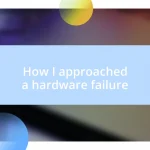 How I approached a hardware failure