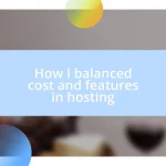 How I balanced cost and features in hosting