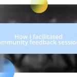 How I facilitated community feedback sessions