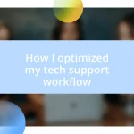 How I optimized my tech support workflow