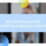 My experience with creating engaging content