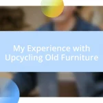 My Experience with Upcycling Old Furniture