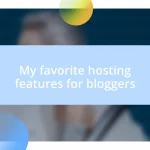 My favorite hosting features for bloggers