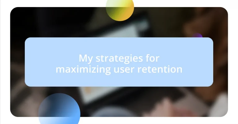 My strategies for maximizing user retention