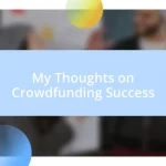 My Thoughts on Crowdfunding Success