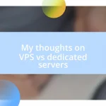 My thoughts on VPS vs dedicated servers