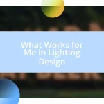 What Works for Me in Lighting Design