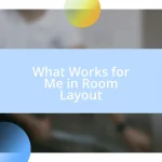 What Works for Me in Room Layout