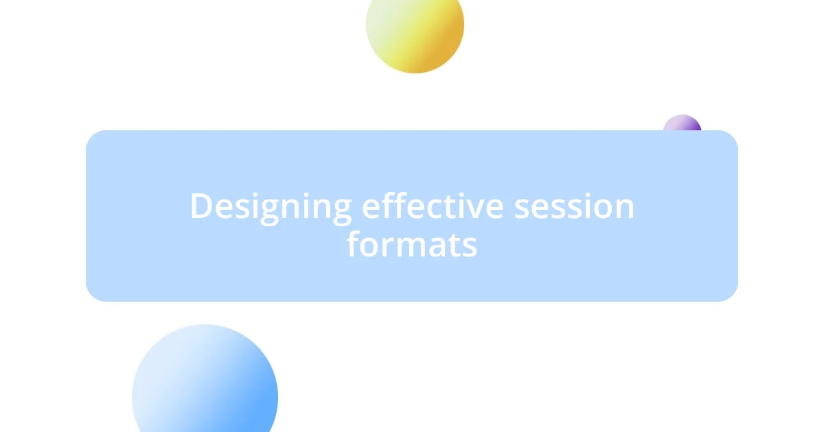 Designing effective session formats